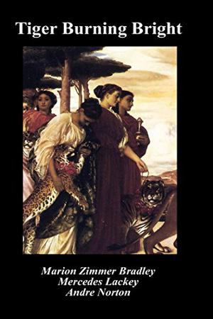 Tiger Burning Bright by Marion Zimmer Bradley, Andre Norton, Mercedes Lackey