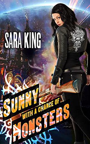 Sunny with a Chance of Monsters  (Sunny Day, Paranormal Badass) by Sara King, Fred Garnet, Shaye Marlow