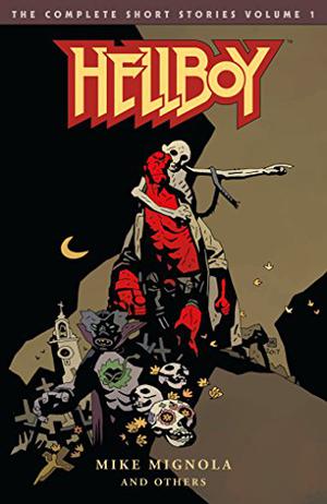 Hellboy: The Complete Short Stories Volume 1 by Mike Mignola