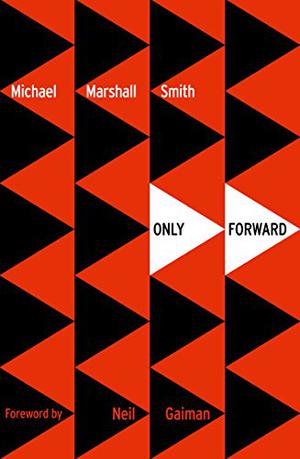 Only Forward by Michael Marshall Smith