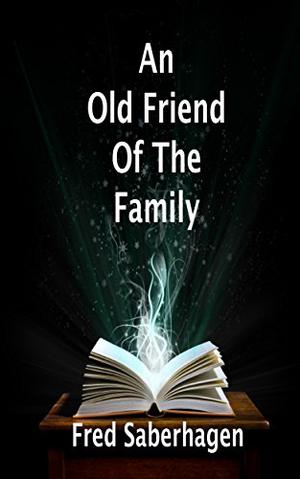 An Old Friend of the Family by Fred Saberhagen