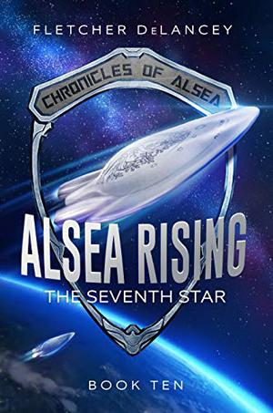 Alsea Rising: The Seventh Star by Fletcher DeLancey