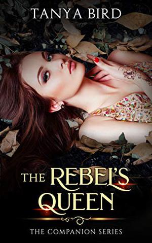 The Rebel's Queen by Tanya Bird