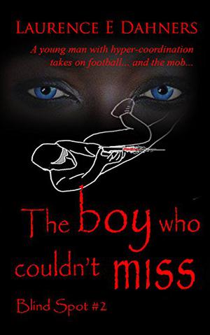 The Boy Who Couldn’t Miss by Laurence E. Dahners