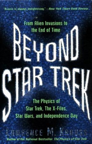 Beyond Star Trek: Physics From Alien Invasions To The End Of Time (The Physics of Star Trek and Beyond #2)