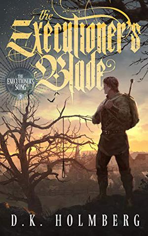The Executioner's Blade by D.K. Holmberg