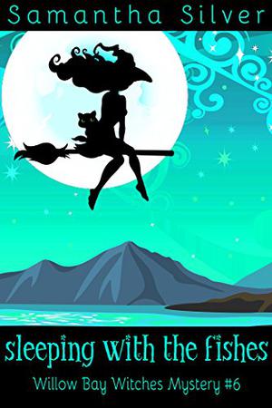 Sleeping with the Fishes (Willow Bay Witches #6)