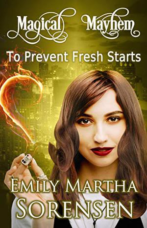 To Prevent Fresh Starts  (Magical Mayhem Book 7) by Emily Martha Sorensen