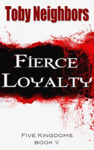 Fierce Loyalty by Toby Neighbors
