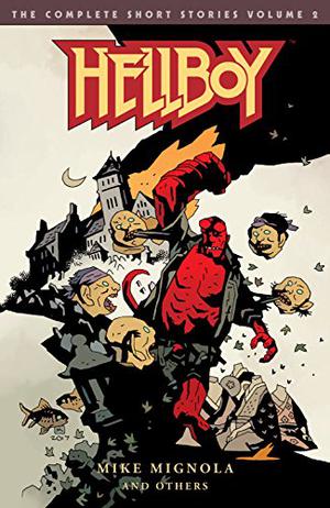Hellboy: The Complete Short Stories Volume 2 (Hellboy Omnibus #6)