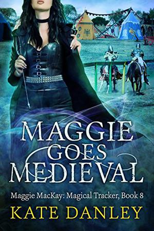 Maggie Goes Medieval (Maggie MacKay, Magical Tracker #8)
