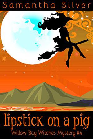 Lipstick on a Pig (Willow Bay Witches #4)