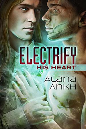 Electrify His Heart by Alana Ankh