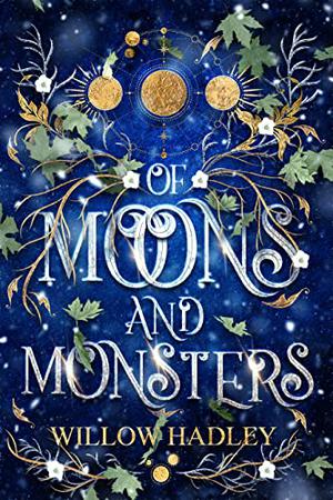 Of Moons and Monsters by Willow Hadley