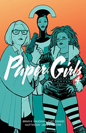 Paper Girls, Vol. 4 by Brian K. Vaughan, Matt Wilson, Jared K. Fletcher