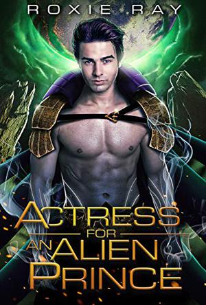 Actress for an Alien Prince (Intergalactic Exchange Program #5)
