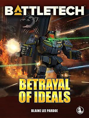 BattleTech: Betrayal of Ideals (BattleTech Universe #97)