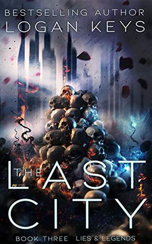 The Last City: Lies & Legends by Logan Keys