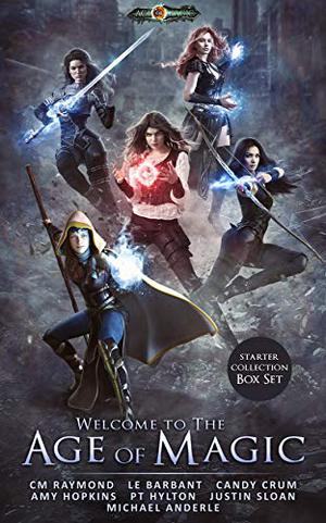 Welcome To The Age of Magic: Restriction, Storm Raiders, Shades of Light, The Arcadian Druid, Dawn of Destiny (The Rise of Magic #1: Restriction)