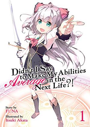 Didn't I Say to Make My Abilities Average in the Next Life?!  (Light Novel) Vol. 1 (Didn't I Say to Make My Abilities Average in the Next Life?! Light Novels #1)