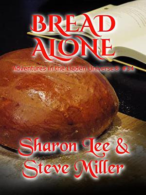 Bread Alone  (Adventures in the Liaden Universe® Number 34) by Sharon Lee, Steve Miller