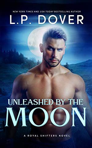 Unleashed by the Moon (Royal Shifters #4)
