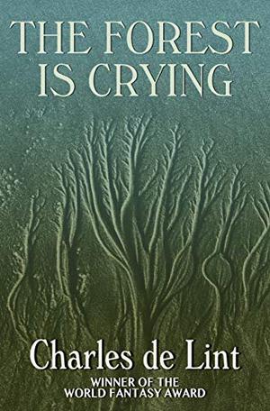 The Forest Is Crying by Charles de Lint