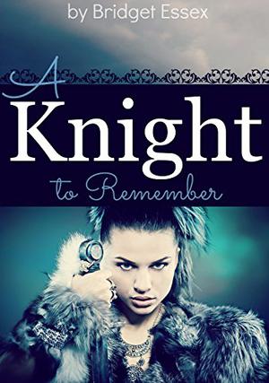 A Knight to Remember by Bridget Essex