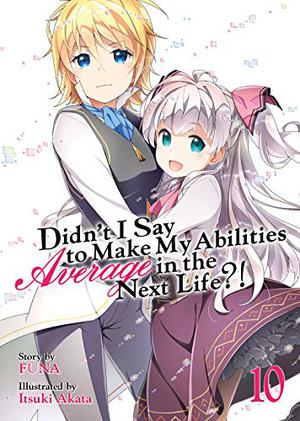 Didn't I Say To Make My Abilities Average In The Next Life?! Light Novel Vol. 10 (Didn't I Say to Make My Abilities Average in the Next Life?! Light Novels #10)