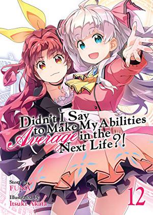 Didn't I Say To Make My Abilities Average In The Next Life?! Light Novel Vol. 12 (Didn't I Say to Make My Abilities Average in the Next Life?! Light Novels #12)