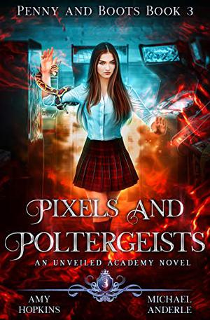 Pixels And Poltergeists (Penny and Boots #3)