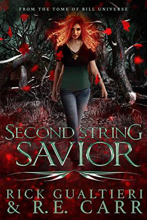Second String Savior: From the Tome of Bill Universe by Rick Gualtieri, R.E. Carr