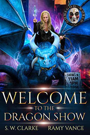 Welcome to the Dragon Show by S.W. Clarke, Ramy Vance