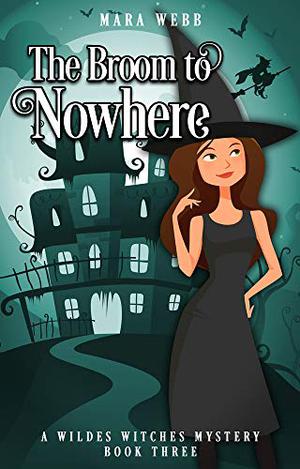 The Broom to Nowhere (Wildes Witches #3)