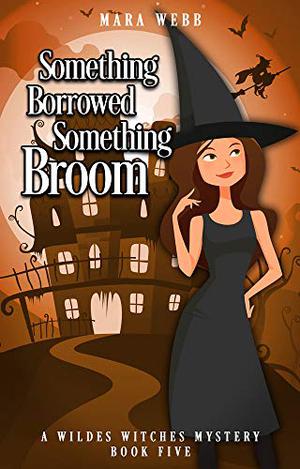 Something Borrowed, Something Broom by Mara Webb