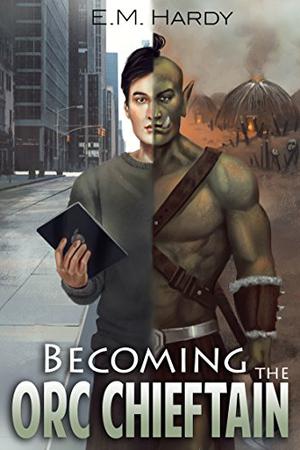 Becoming the Orc Chieftain by E.M. Hardy