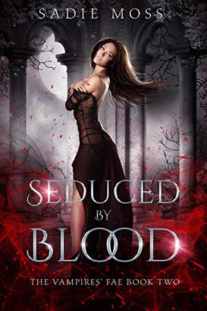 Seduced by Blood by Sadie Moss