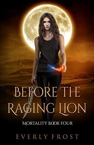 Before the Raging Lion by Everly Frost