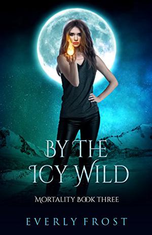 By the Icy Wild (Mortality #3)