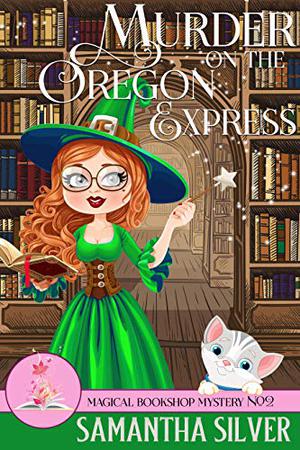 Murder on the Oregon Express by Samantha Silver