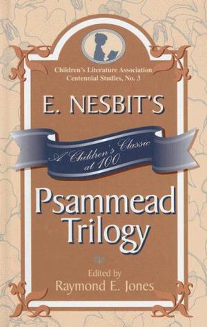 E. Nesbit's Psammead Trilogy: A Children's Classic at 100 (Five Children #1-3)