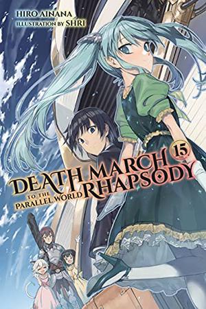 Death March to the Parallel World Rhapsody, Vol. 15 (Death March to the Parallel World Rhapsody Light Novels #15)