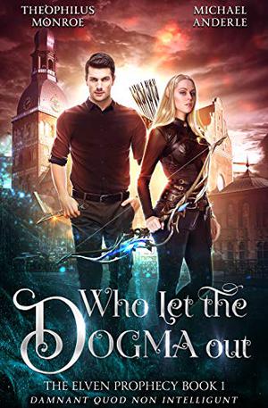 Who Let the Dogma Out by Theophilus Monroe, Michael Anderle