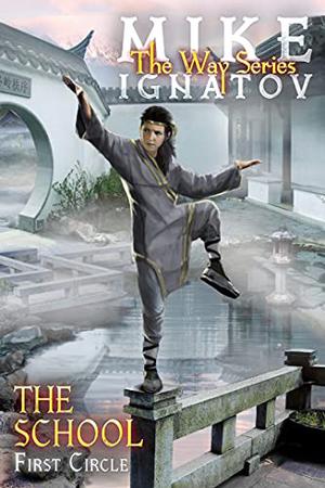 The School. First Circle [RealRPG Wuxia Series The Way] Book #2 by Mike Ignatov