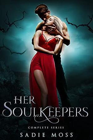 Her Soulkeepers: A Complete Reverse Harem Romance Series by Sadie Moss
