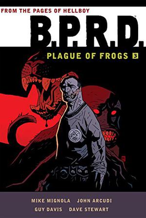 B.P.R.D.: Plague of Frogs 3 (B.P.R.D. #6-8)