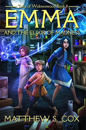 Emma and the Elixir of Madness (Tales of Widowswood #4)