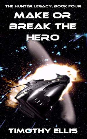 Make or Break the Hero by Timothy Ellis