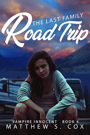 The Last Family Road Trip (Vampire Innocent #4)