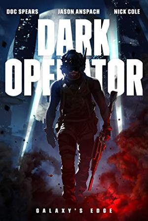 Dark Operator by Doc Spears, Jason Anspach, Nick Cole
